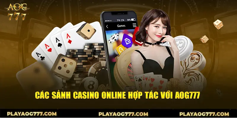 Các sảnh casino hợp tác với AOG777