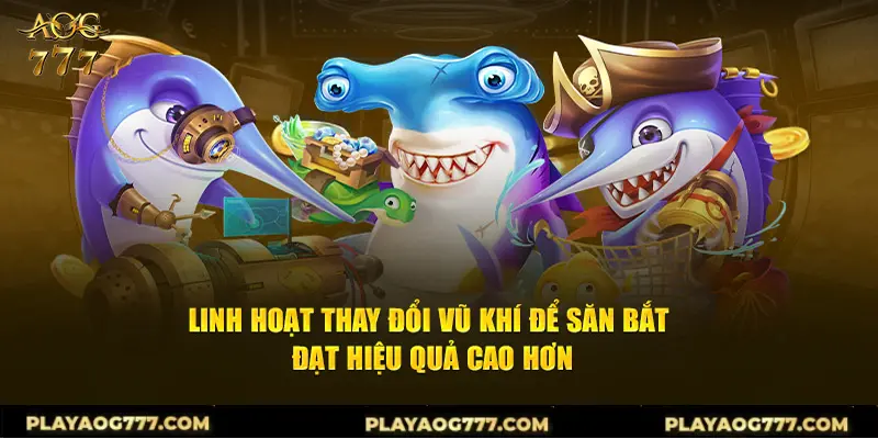 Linh hoạt thay đổi vũ khí để săn bắt đạt hiệu quả cao hơn