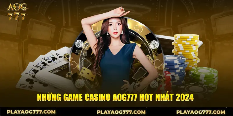 Những game Casino AOG777 hot nhất 2024