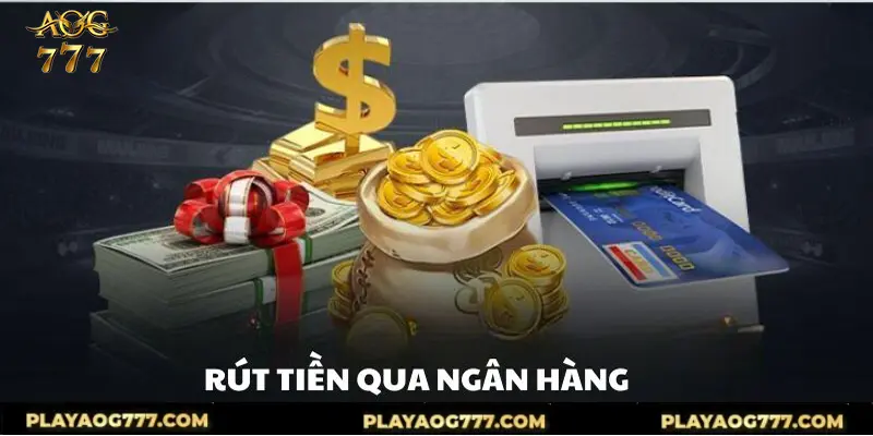 Quy trình rút tiền aog777 qua ngân hàng