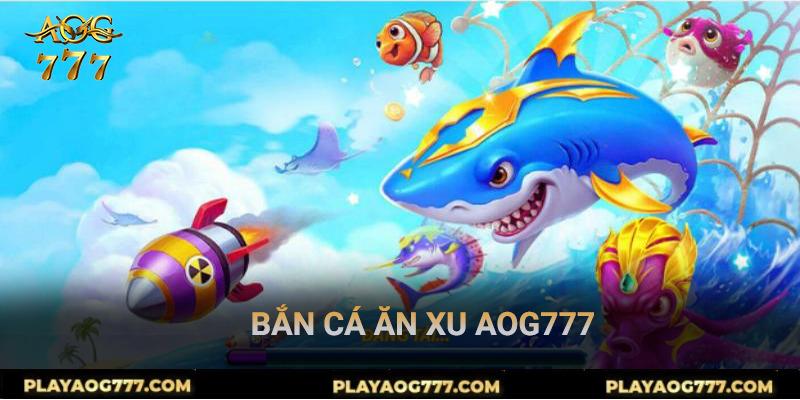 Bắn cá ăn xu aog77