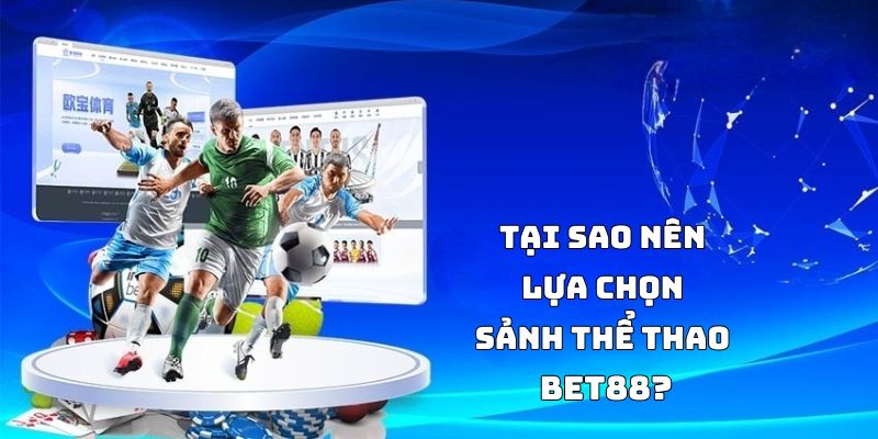 Bet88: Sảnh thể thao đa dạng, tỷ lệ cược hấp dẫn, bảo mật tối ưu!